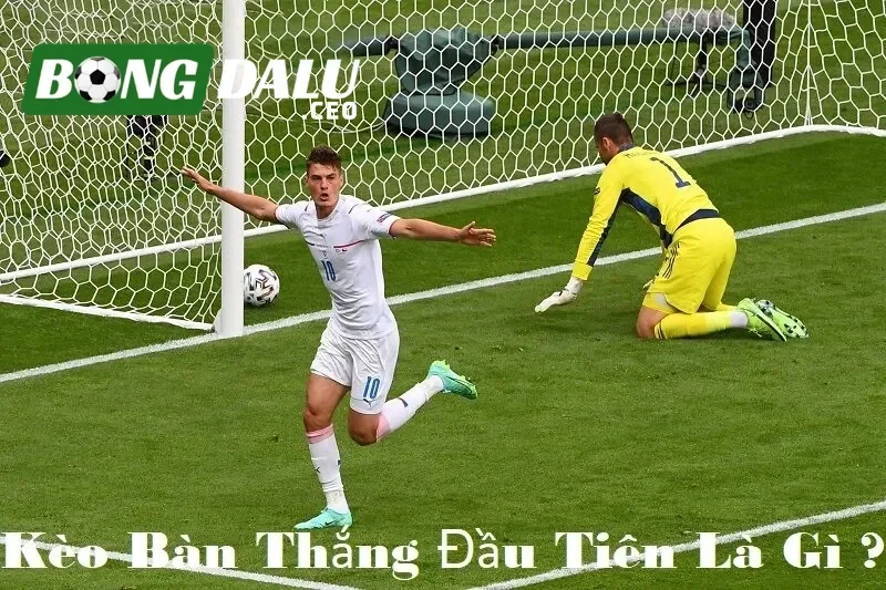 kèo bàn thắng đầu tiên